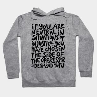 if you are neutral in situations of injustice you have chosen the side of the oppressor (activist quote in groovy black) Hoodie